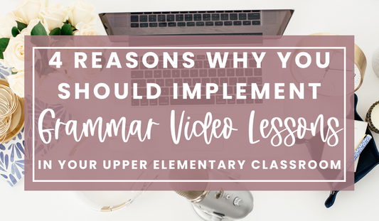 4 Reasons Why You Need to Start Implementing Grammar Video Lessons in Your Upper Elementary Classroom