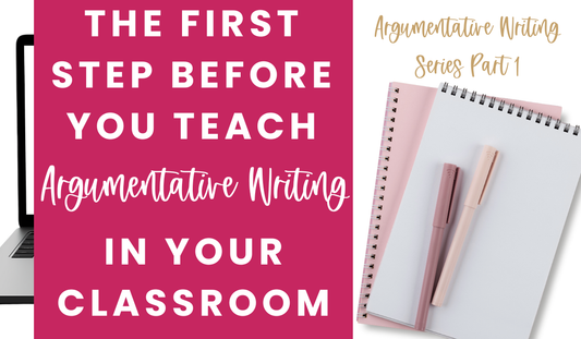 The Most Important Step Before Teaching Argumentative Writing