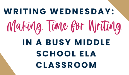 Writing Wednesday: Making Time for Writing in a Busy ELA Classroom