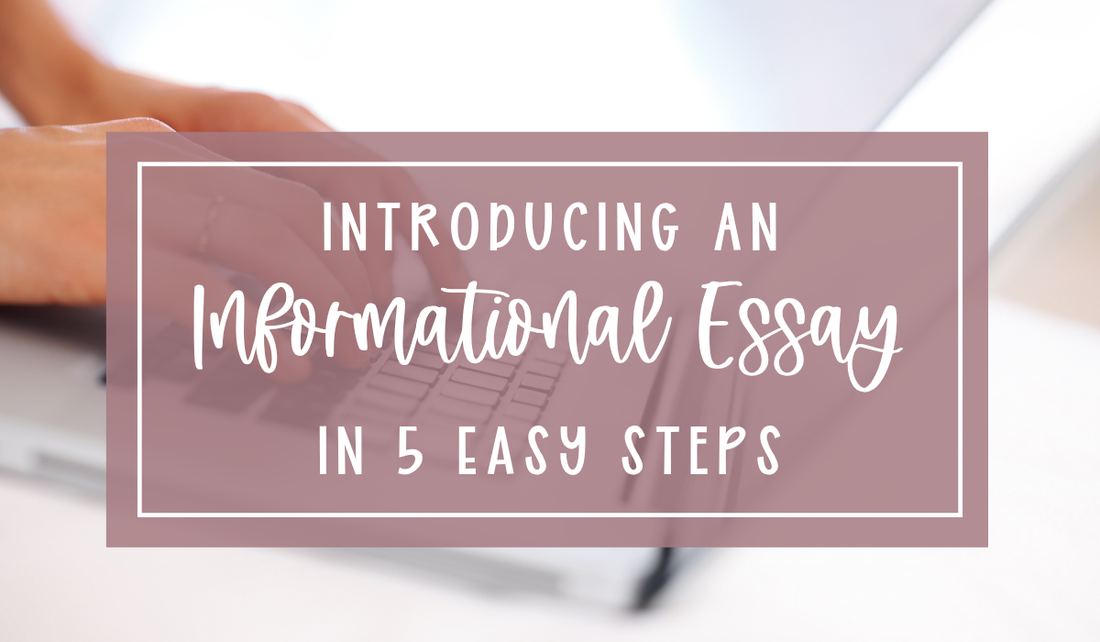 How to Introduce an Informational Essay in 5 Easy Steps (So Your Students Can Feel Confident and Successful)